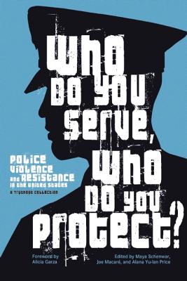 Who Do You Serve, Who Do You Protect: Police Violence and Resistance in the United States