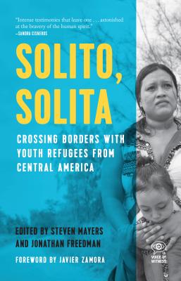 Image for Solito, Solita: Crossing Borders with Youth Refugees from Central America (Voice of Witness)