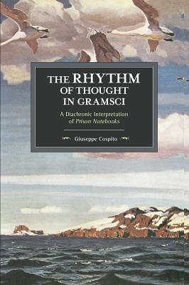 The Rhythm of Thought in Gramsci: A Diachronic Interpretation of Prison Notebooks (Historical Materialism)