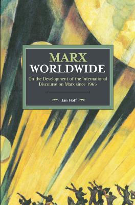 Marx Worldwide: On the Development of the International Discourse on Marx since 1965 (Historical Materialism)