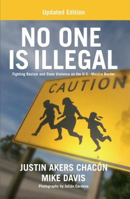 No One is Illegal (Updated Edition): Fighting Racism and State Violence on the U.S.-Mexico Border