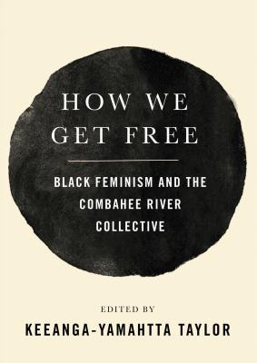 Image for How We Get Free: Black Feminism and the Combahee River Collective