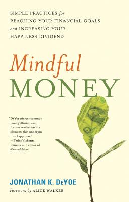 Image for Mindful Money: Simple Practices for Reaching Your Financial Goals and Increasing Your Happiness Dividend Mindful Money: Simple Practices for Reaching Your Financial Goals and Increasing Your Happiness Dividend