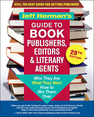 Jeff Herman's Guide to Book Publishers, Editors & Literary Agents, 29th Edition: Who They Are, What They Want, How to Win Them Over (The Jeff Herman's . Book Publishers, Editors & Literary Agents)