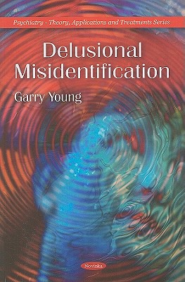 Delusional Misidentification (Psychiatry-theory, Applications, and Treatments)