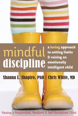 Image for Mindful Discipline: A Loving Approach to Setting Limits and Raising an Emotionally Intelligent Child