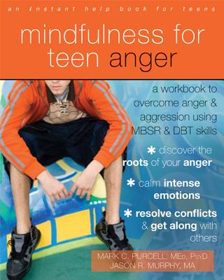 Mindfulness for Teen Anger: A Workbook to Overcome Anger and Aggression Using MBSR and DBT Skills
