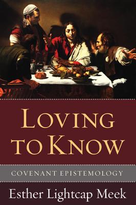Loving to Know: Covenant Epistemology