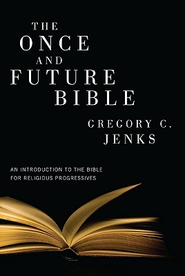 Image for The Once and Future Bible: An Introduction to the Bible for Religious Progressives