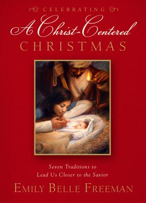 Image for A Christ-Centered Christmas: Seven Holiday Traditions to Bring You Closer to the Savior