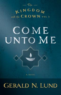 Kingdom & the Crown Bk 2: Come Unto Me
