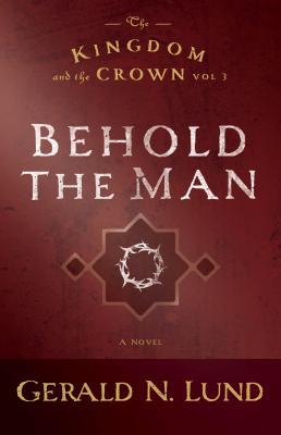 The Kingdom and the Crown: Behold the Man (Kingdom and the Crown (Paperback))