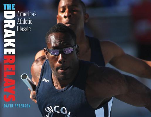 The Drake Relays: America's Athletic Classic (Iowa and the Midwest Experience)