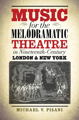 Music for the Melodramatic Theatre in Nineteenth-Century London and New York (Studies Theatre Hist & Culture)