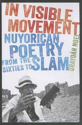 In Visible Movement: Nuyorican Poetry from the Sixties to Slam (Contemporary North American Poetry)