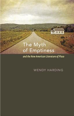 The Myth of Emptiness and the New American Literature of Place Image for The Myth of Emptiness and the New American Literature of Place