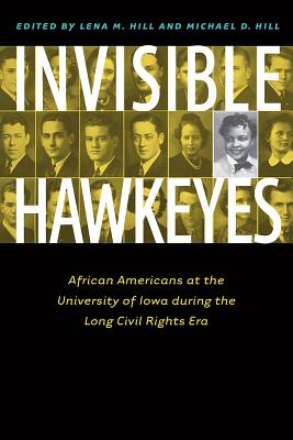 Invisible Hawkeyes: African Americans at the University of Iowa during the Long Civil Rights Era