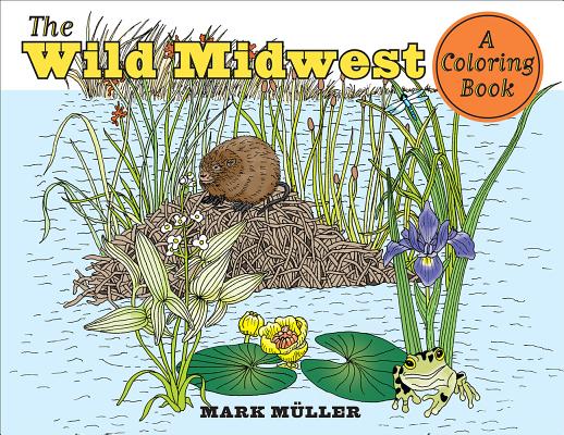 The Wild Midwest: A Coloring Book (Bur Oak Book)