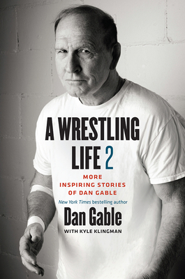 A Wrestling Life 2; More Inspiring Stories of Dan Gable