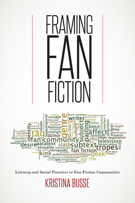 Framing Fan Fiction: Literary and Social Practices in Fan Fiction Communities