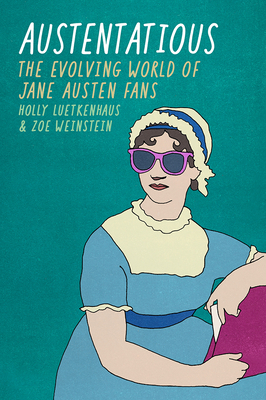 Austentatious: The Evolving World of Jane Austen Fans (Fandom & Culture)