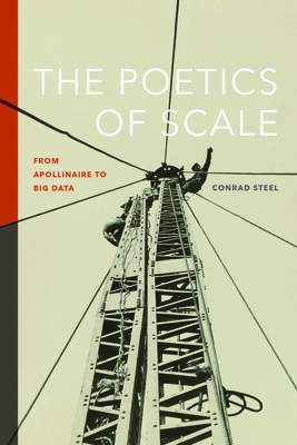 The Poetics of Scale: From Apollinaire to Big Data (Contemp North American Poetry)