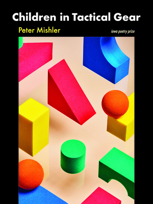 Children in Tactical Gear (Iowa Poetry Prize)
