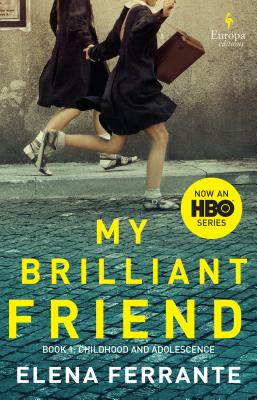 Image for My Brilliant Friend (HBO Tie-in Edition): Book 1: Childhood and Adolescence My Brilliant Friend (HBO Tie-in Edition): Book 1: Childhood and Adolescence