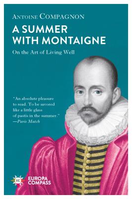 Image for A Summer with Montaigne: On the Art of Living Well A Summer with Montaigne: On the Art of Living Well
