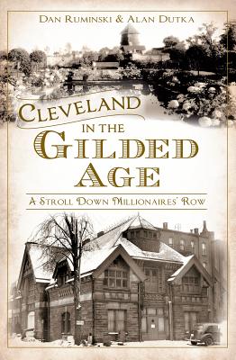 Cleveland in the Gilded Age: A Stroll Down Millionaires' Row (American Chronicles)