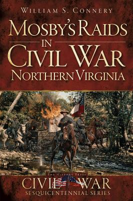Mosby's Raids in Civil War Northern Virginia .