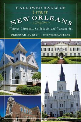 Image for HALLOWED HALLS OF GREATER NEW ORLEANS HISTORIC CHURCHES, CATHEDRALS AND SANCTUARIES
