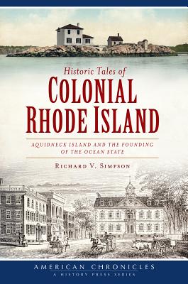 Historic Tales of Colonial Rhode Island: Aquidneck Island and the Founding of the Ocean State (American Chronicles)