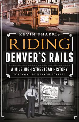 Image for Riding Denver's Rails:: A Mile-High Streetcar History Riding Denver's Rails:: A Mile-High Streetcar History