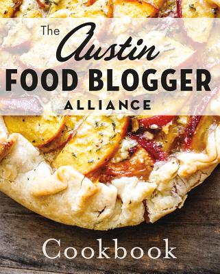 The Austin Food Blogger Alliance Cookbook (American Palate)