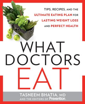 Image for What Doctors Eat  Tips, Recipes, and the Ultimate Eating Plan for Lasting Weight Loss and Perfect Health