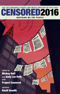 Image for Censored 2016: The Top Censored Stories and Media Analysis of 2014-15
