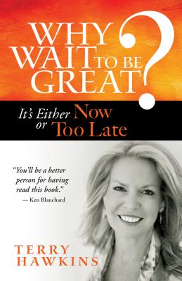 Why Wait to Be Great: It's Either Now or Too Late