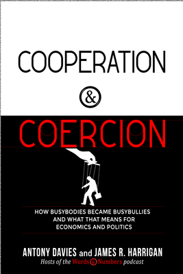 Cooperation and Coercion: How Busybodies Became Busybullies and What that Means for Economics and Politics
