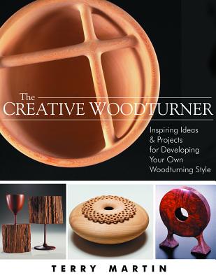 Image for The Creative Woodturner: Inspiring Ideas and Projects for Developing Your Own Woodturning Style