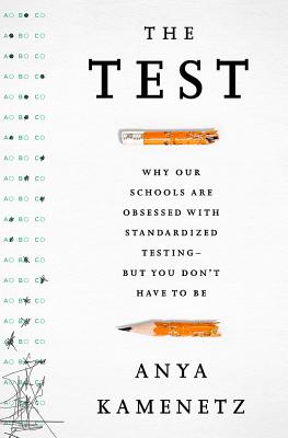 The Test: Why Our Schools are Obsessed with Standardized TestingBut You Dont Have to Be