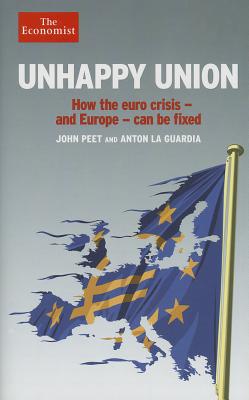 Unhappy Union: How the Euro crisis -- and Europe -- Can Be Fixed (Economist Books)
