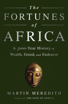 Fortunes of Africa: A 5000-Year History of Wealth, Greed, and Endeavor