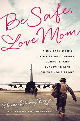 Image for Be Safe, Love Mom: A Military Mom's Stories of Courage, Comfort, and Surviving Life on the Home Front
