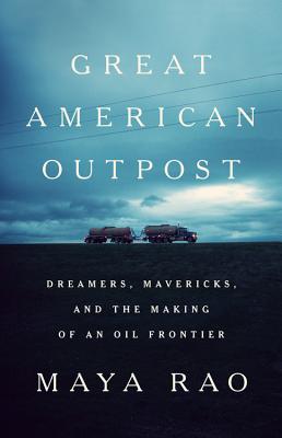 Image for Great American Outpost: Dreamers, Mavericks, and the Making of an Oil Frontier