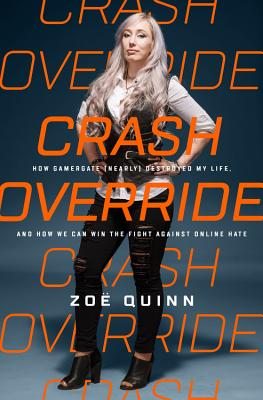Image for Crash Override: How Gamergate (Nearly) Destroyed My Life, and How We Can Win the Fight Against Online Hate