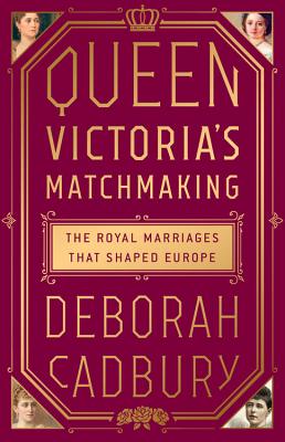 Image for Queen Victoria's Matchmaking: The Royal Marriages that Shaped Europe Queen Victoria's Matchmaking: The Royal Marriages that Shaped Europe