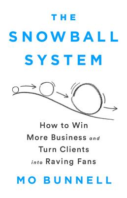 Snowball System: How to Win More Business and Turn Clients Into Raving Fans