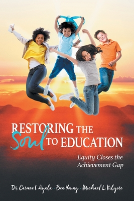 Image for Restoring the Soul to Education: Equity Closes the Achievement Gap