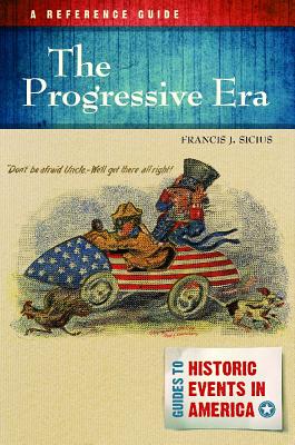 The Progressive Era: A Reference Guide (Guides to Historic Events in America)